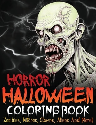 Horror Halloween Coloring Book: Zombies, Witches, Clowns, Aliens And More! by King, Charles