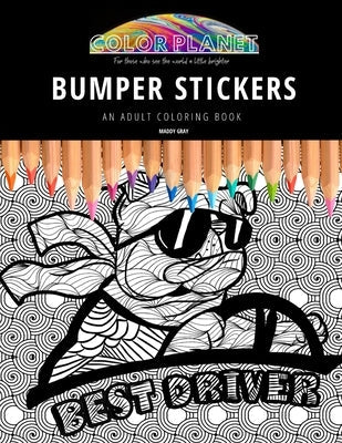 Bumper Stickers: AN ADULT COLORING BOOK: An Awesome Bumper Stickers Adult Coloring Book - Great Gift Idea by Gray, Maddy