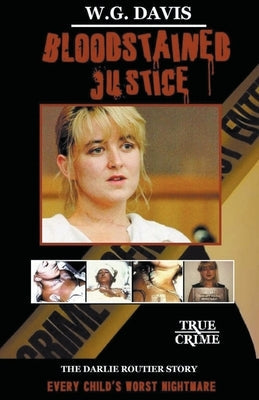 Bloodstained Justice The Darlie Routier Story by Davis, W. G.