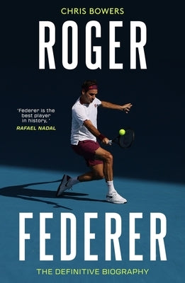 Roger Federer: The Definitive Biography by Bowers, Chris