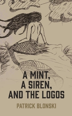 A Mint, A Siren, and The Logos by Blonski, Patrick