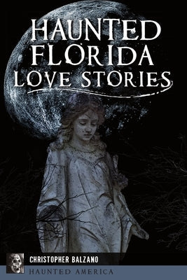 Haunted Florida Love Stories by Balzano, Christopher