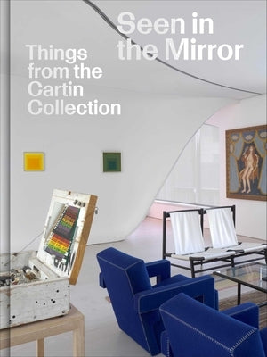 Seen in the Mirror: Things from the Cartin Collection by Syson, Luke