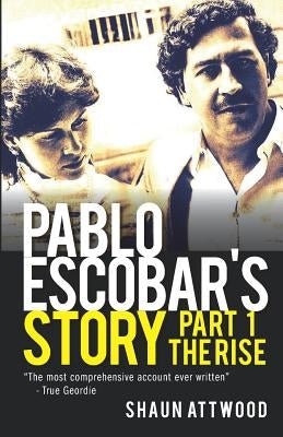 Pablo Escobar's Story 1: The Rise by Attwood, Shaun