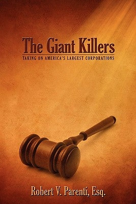 The Giant Killers: Taking on America's Largest Corporations by Parenti Esq, Robert V.