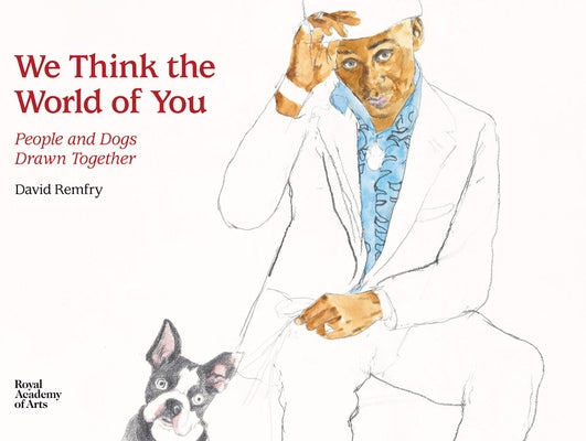 We Think the World of You: People and Dogs Drawn Together by Remfry, David