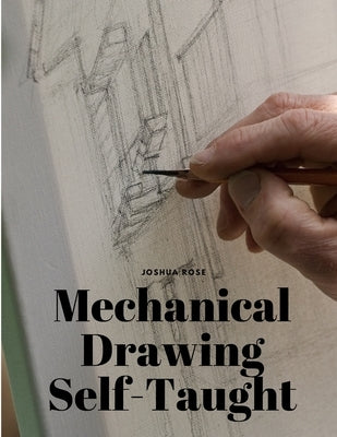 Mechanical Drawing Self-Taught by Joshua Rose