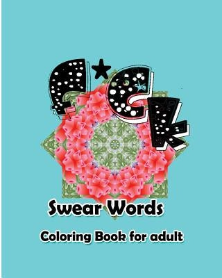 F*ck: Swear Words Coloring Book for Adult by Nozaz, S. B.