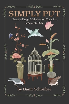 Simply Put: Practical Yoga & Meditation Tools for a Beautiful Life by Schreiber, Danit