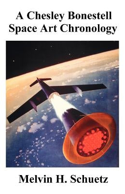 A Chesley Bonestell Space Art Chronology by Schuetz, Melvin H.