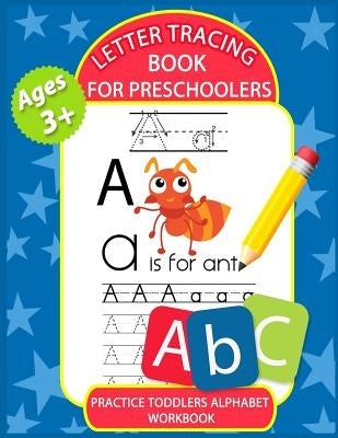 Letter Tracing Book for Preschoolers: Letter Tracing Books for Kids Ages 3-5, Kindergarten, Toddlers, Preschool, Letter Tracing Practice Workbook Alph by The Coloring Book Art Design Studio