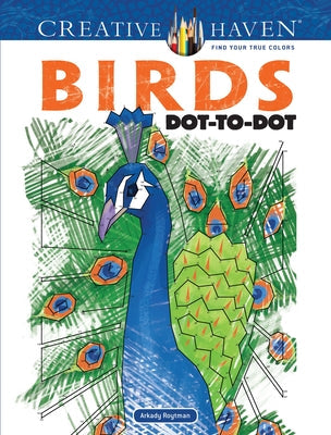 Creative Haven Birds Dot-To-Dot Coloring Book by Roytman, Arkady