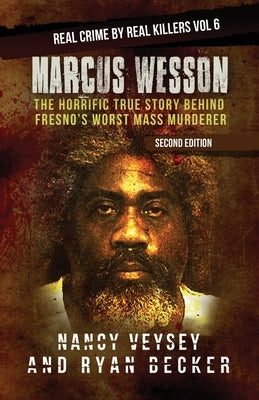 Marcus Wesson: The Horrific True Story Behind Fresno's Worst Mass Murderer by Becker, Ryan