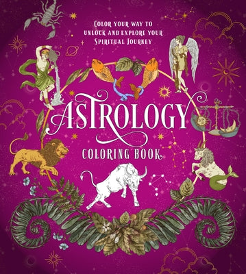 Astrology Coloring Book: Color Your Way to Unlock and Explore Your Spiritual Journey by Editors of Chartwell Books