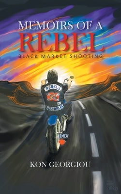 Memoirs of a Rebel: Black Market Shooting by Georgiou, Kon