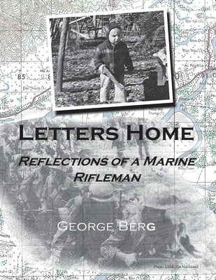 Letters Home: Reflections of a Marine Rifleman by Berg, George