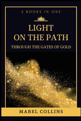 Light On The Path: Through The Gates Of Gold (2 BOOKS IN ONE) by Collins, Mabel