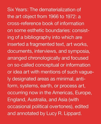 Six Years: The Dematerialization of the Art Object from 1966 to 1972 by Lippard, Lucy R.