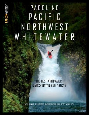 Paddling Pacific Northwest Whitewater by Hinds, Nick