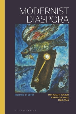 Modernist Diaspora: Immigrant Jewish Artists in Paris, 1900-1945 by Sonn, Richard D.