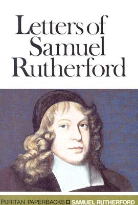 Letters of Samuel Rutherford by Rutherford, Samuel