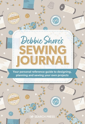 Debbie Shore's Sewing Journal: Your Personal Reference Guide to Designing, Planning and Sewing Your Own Project S by Shore, Debbie