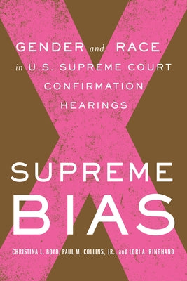 Supreme Bias: Gender and Race in U.S. Supreme Court Confirmation Hearings by Collins, Paul M.