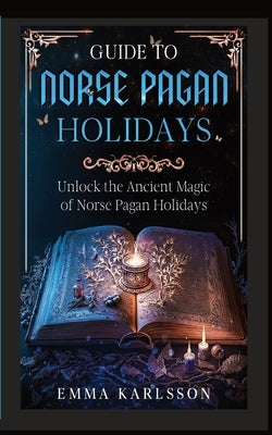 Guide to Norse Pagan Holidays by Karlsson, Emma