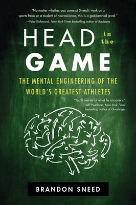 Head in the Game: The Mental Engineering of the World's Greatest Athletes by Sneed, Brandon