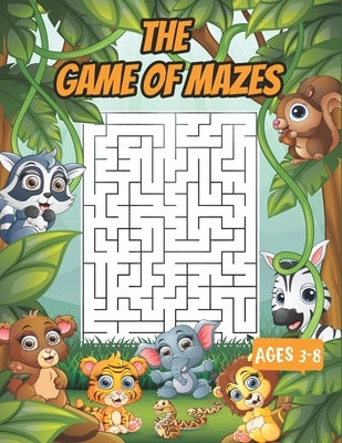 The game of mazes ages 3-8: Amazing Maze Activity Workbook for Children 3-8, Mazes for Kids 4-6, 6-8, Maze Puzzle Book, Maze Games, Activity Book by Roloc, Alla