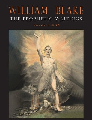 The Prophetic Writings of William Blake: In Two Volumes by Blake, William