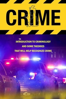 Crime: Introduction To Criminology And Some Theories That Will Help Recognize Crime: Crime Book by Donaldson, Jamaine