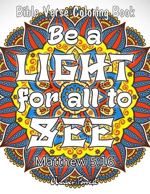 Bible Verse Coloring Book - Be A Light For All To See: 50 Adult Coloring Inspirational Quotes - A Bible Quotes Coloring Books For Adults Relaxation by Forrest, Amber