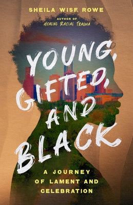 Young, Gifted, and Black: A Journey of Lament and Celebration by Wise Rowe, Sheila - NJ Corrections Bookstore