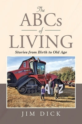 The ABCs of Living: Stories from Birth to Old Age by Dick, Jim