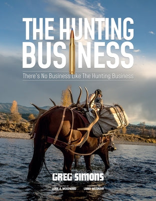 The Hunting Business: There's No Business Like the Hunting Business by Simons, Greg