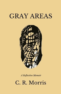 Gray Areas: The Foundation & Beauty Being Human by Morris, C. R.