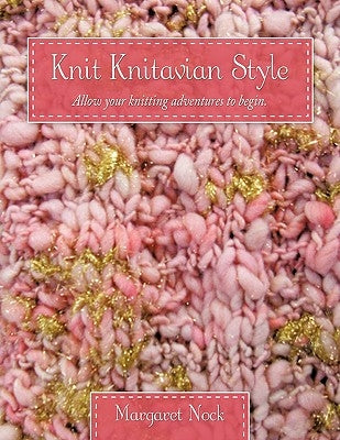 Knit Knitavian Style: Allow your knitting adventures to begin. by Nock, Margaret