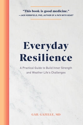 Everyday Resilience: A Practical Guide to Build Inner Strength and Weather Life's Challenges by Gazelle, Gail - NJ Corrections Book Store