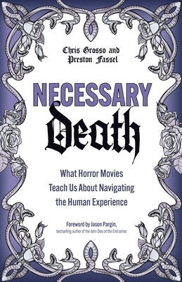 Necessary Death: What Horror Movies Teach Us about Navigating the Human Experience by Fassel, Preston