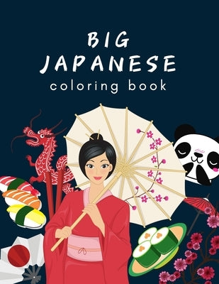 Big Japanese Coloring Book: Oriental Adult and Kids Coloring Book, Japan Lovers Book with Themes Such as Geisha, Sumo, Warriors, Dragons, Kawaii C by Coloring, Oriental Happy