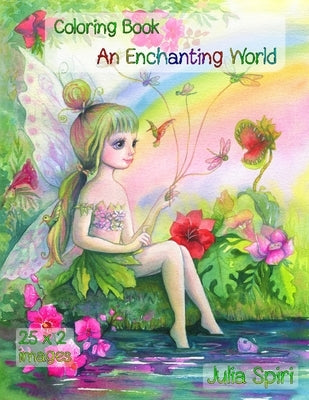 An Enchanting World: Coloring Book for Adults. Color up a adorable unicorns, cute fairies, lovely girls, couples in love, fairy-tale houses by Spiri, Julia