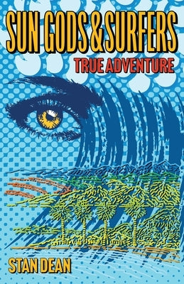 Sun Gods & Surfers True Adventure by Dean, Stan