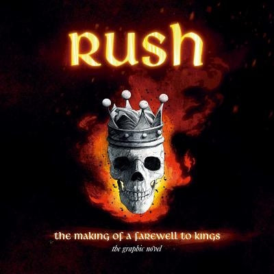 Rush: The Making of a Farewell to Kings: The Graphic Novel by Calcano, David