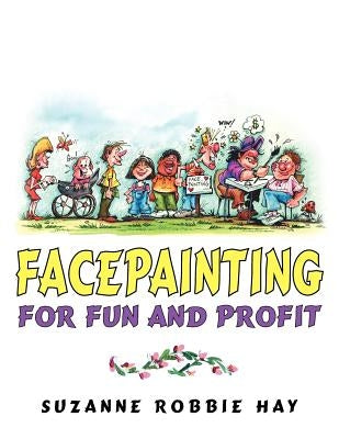 Facepainting For Fun and Profit by Hay, Suzanne Robbie