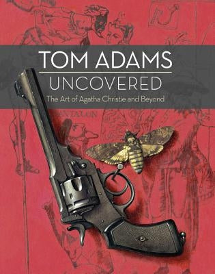 Tom Adams Uncovered: The Art of Agatha Christie and Beyond by Adams, Tom