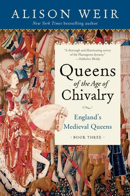 Queens of the Age of Chivalry by Weir, Alison