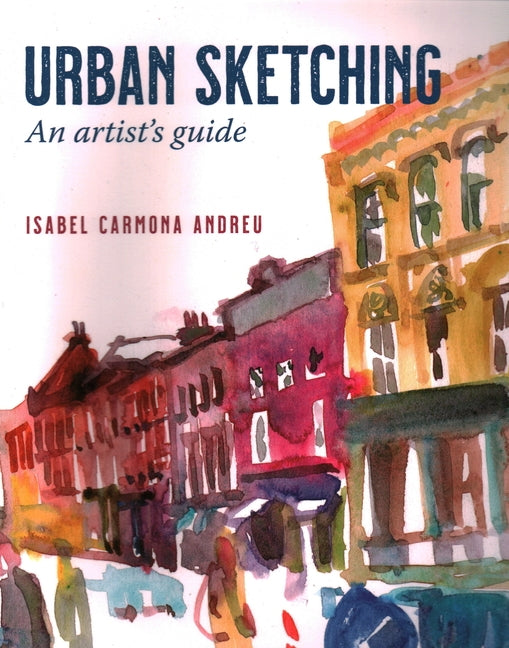 Urban Sketching: An Artist's Guide by Andreu, Isabel Carmona