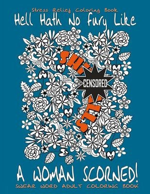 Swear Word Adult Coloring Book: Stress Relief Coloring Book Hell Hath No Fury Like A Woman Scorned!: Over 40 Funny Curse Words Coloring Book Pages To by Books, Swear Words Coloring