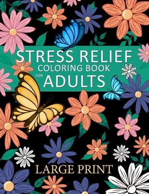 Stress Relief Coloring Book for Adults: in Large Print Animals, Flowers, Fantasy, and More by Lily Sally